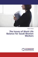 The Issues of Work Life Balance for Saudi Women Workers