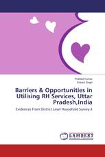 Barriers & Opportunities in Utilising RH Services, Uttar Pradesh,India