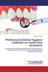 Professional dental hygiene methods on metal free structures