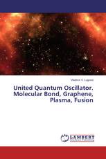 United Quantum Oscillator. Molecular Bond, Graphene, Plasma, Fusion