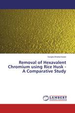 Removal of Hexavalent Chromium using Rice Husk - A Comparative Study