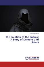 The Creation of the Enemy: A Story of Demons and Saints