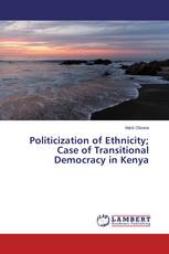 Politicization of Ethnicity; Case of Transitional Democracy in Kenya