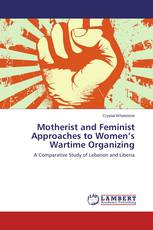 Motherist and Feminist Approaches to Women’s Wartime Organizing
