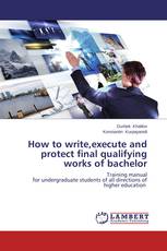 How to write,execute and protect final qualifying works of bachelor