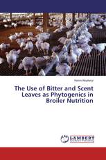 The Use of Bitter and Scent Leaves as Phytogenics in Broiler Nutrition