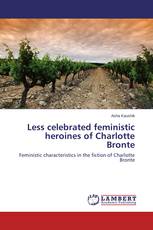Less celebrated feministic heroines of Charlotte Bronte
