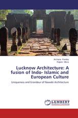 Lucknow Architecture: A fusion of Indo- Islamic and European Culture