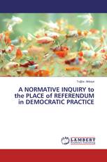 A NORMATIVE INQUIRY to the PLACE of REFERENDUM in DEMOCRATIC PRACTICE