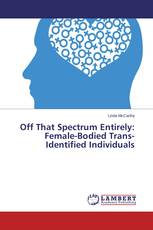 Off That Spectrum Entirely: Female-Bodied Trans-Identified Individuals