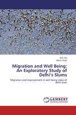 Migration and Well Being: An Exploratory Study of Delhi’s Slums