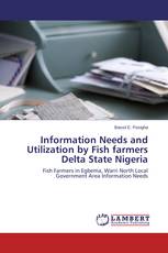 Information Needs and Utilization by Fish farmers Delta State Nigeria