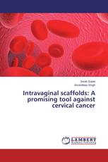 Intravaginal scaffolds: A promising tool against cervical cancer