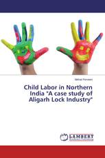 Child Labor in Northern India "A case study of Aligarh Lock Industry"