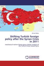 Shifting Turkish foreign policy after the Syrian Crisis in 2011