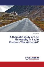 A thematic study of Life Philosophy in Paulo Coelho’s "The Alchemist"