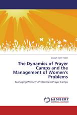 The Dynamics of Prayer Camps and the Management of Women's Problems