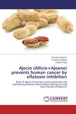 Ajocin (Allicin+Ajoene) prevents human cancer by aflatoxin inhibition
