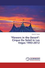 "Flowers in the Desert": Cirque Du Soleil in Las Vegas 1993-2012