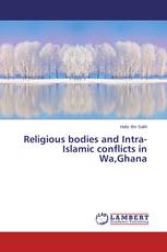 Religious bodies and Intra-Islamic conflicts in Wa,Ghana