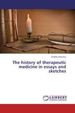 The history of therapeutic medicine in essays and sketches