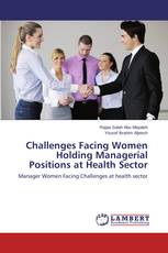 Challenges Facing Women Holding Managerial Positions at Health Sector