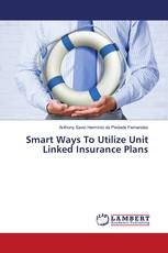 Smart Ways To Utilize Unit Linked Insurance Plans