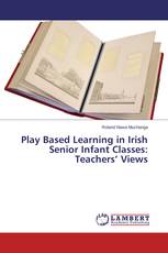 Play Based Learning in Irish Senior Infant Classes: Teachers’ Views