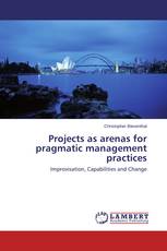 Projects as arenas for pragmatic management practices