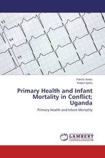 Primary Health and Infant Mortality in Conflict; Uganda