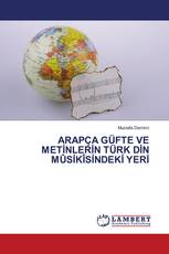 ARAPÇA GÜFTE VE METİNLERİN TÜRK DİN MÛSİKÎSİNDEKİ YERİ