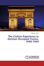 The Civilian Experience in German Occupied France, 1940-1944