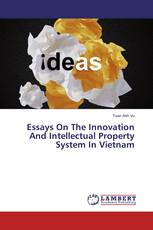 Essays On The Innovation And Intellectual Property System In Vietnam