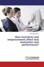 How incentives and empowerment affect task motivation and performance?