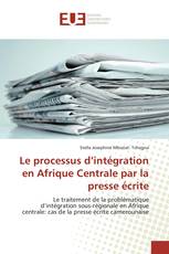 Le processus d’intégration en Afrique Centrale par la presse écrite