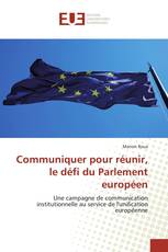 Communiquer pour réunir, le défi du Parlement européen