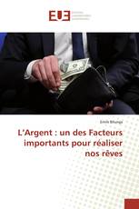 L’Argent : un des Facteurs importants pour réaliser nos rêves