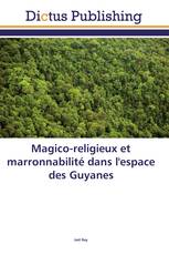 Magico-religieux et marronnabilité dans l'espace des Guyanes