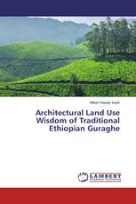 Architectural Land Use Wisdom of Traditional Ethiopian Guraghe