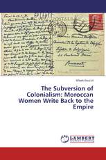 The Subversion of Colonialism: Moroccan Women Write Back to the Empire