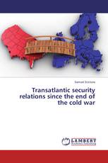 Transatlantic security relations since the end of the cold war