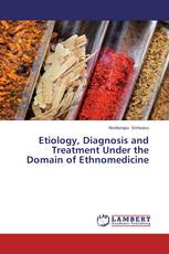 Etiology, Diagnosis and Treatment Under the Domain of Ethnomedicine