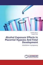 Alcohol Exposure Effects In Placental Hypoxia And Fetal Development