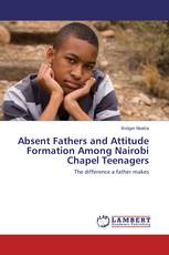 Absent Fathers and Attitude Formation Among Nairobi Chapel Teenagers