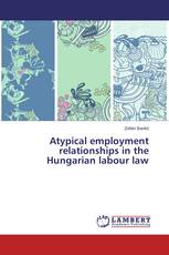 Atypical employment relationships in the Hungarian labour law