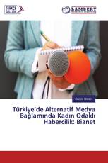 Türkiye’de Alternatif Medya Bağlamında Kadın Odaklı Habercilik: Bianet
