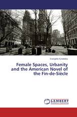 Female Spaces, Urbanity and the American Novel of the Fin-de-Siècle