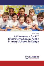 A Framework for ICT Implementation in Public Primary Schools in Kenya