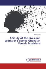 A Study of the Lives and Works of Selected Ghanaian Female Musicians