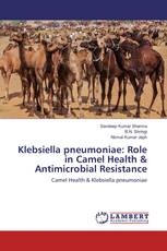 Klebsiella pneumoniae: Role in Camel Health & Antimicrobial Resistance